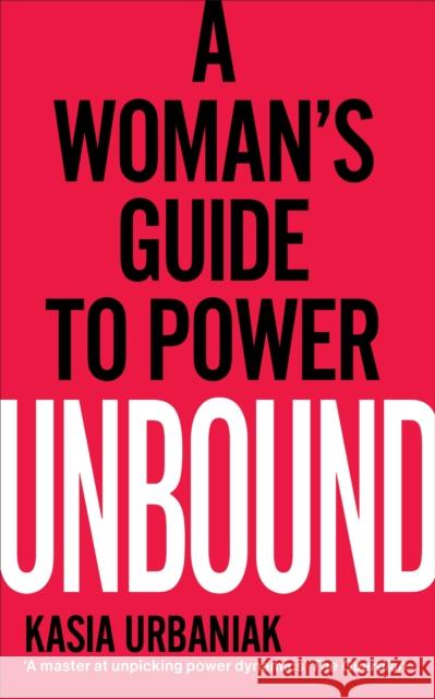 Unbound: A Woman’s Guide To Power Kasia Urbaniak 9781785042881