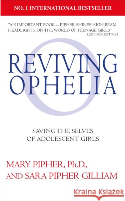 Reviving Ophelia 25th Anniversary Edition: Saving the Selves of Adolescent Girls Mary Pipher, PhD, Sara Pipher Gilliam 9781785043123