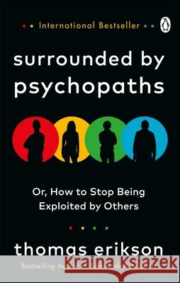 Surrounded by Psychopaths: or, How to Stop Being Exploited by Others Erikson Thomas 9781785043321