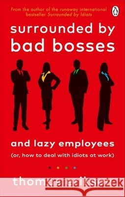 Surrounded by Bad Bosses and Lazy Employees: or, How to Deal with Idiots at Work Thomas Erikson 9781785043406