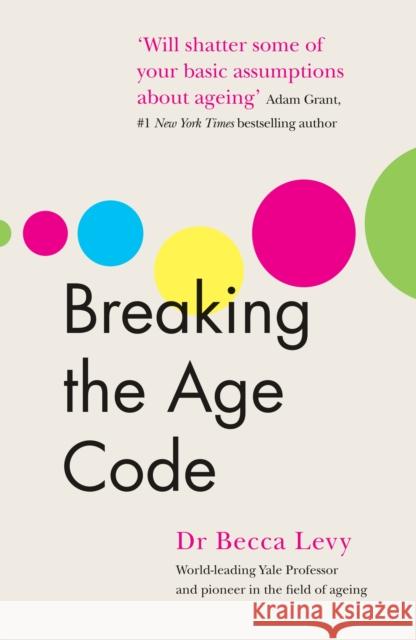 Breaking the Age Code Becca Levy 9781785043550 Ebury Publishing