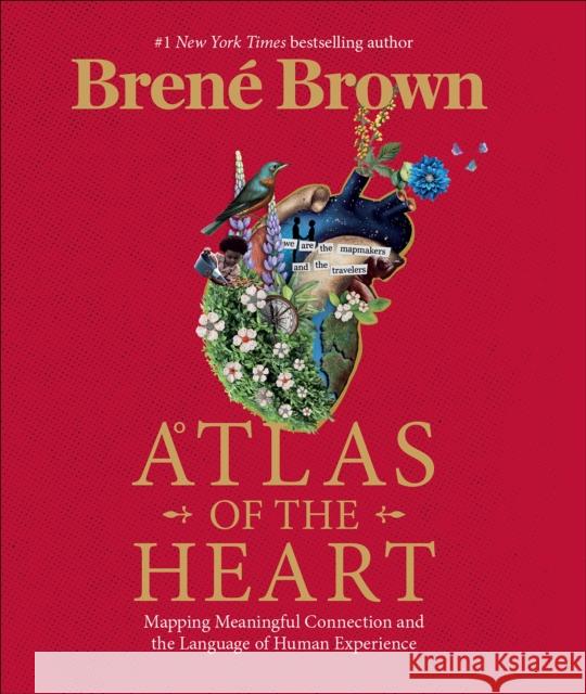 Atlas of the Heart: Mapping Meaningful Connection and the Language of Human Experience Brene Brown 9781785043772