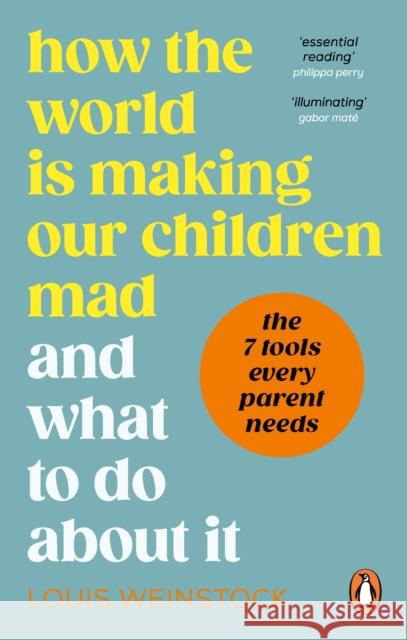 How the World is Making Our Children Mad and What to Do About It Louis Weinstock 9781785043802