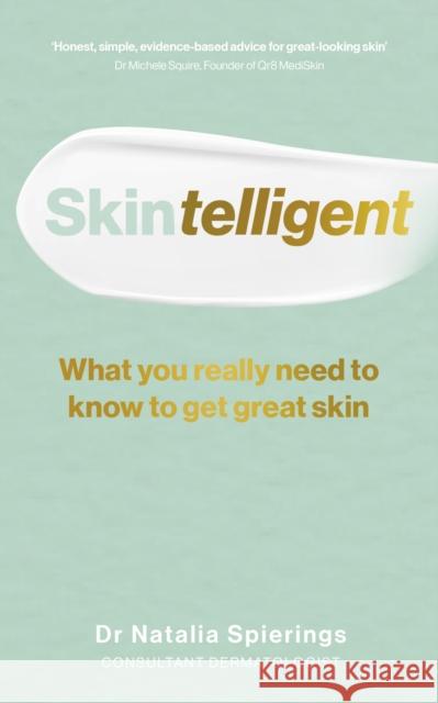 Skintelligent: What you really need to know to get great skin Dr Natalia Spierings 9781785044069 Ebury Publishing