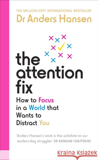 The Attention Fix: How to Focus in a World that Wants to Distract You Dr Anders Hansen 9781785044342