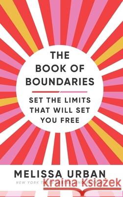 The Book of Boundaries: Set the limits that will set you free Urban, Melissa 9781785044403