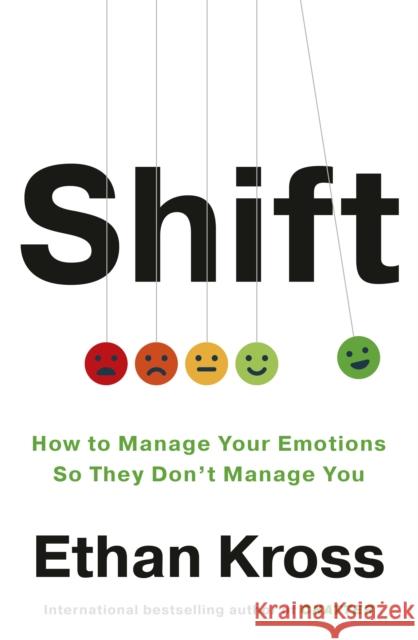 Shift: How to Manage Your Emotions so They Don’t Manage You Ethan Kross 9781785044595 Ebury Publishing