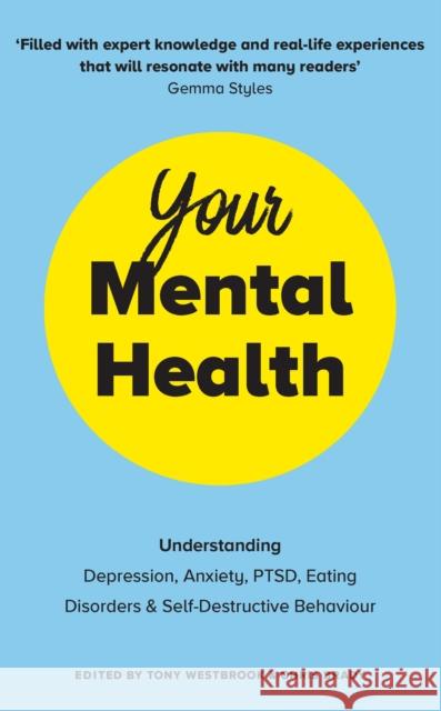 Your Mental Health: Understanding Depression, Anxiety, PTSD, Eating Disorders and Self-Destructive Behaviour  9781785044656 Ebury Publishing