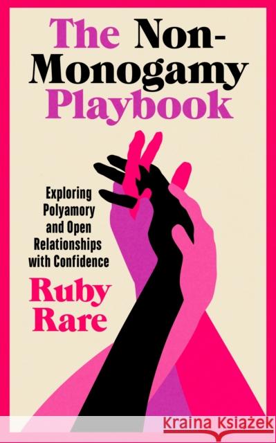 The Non-Monogamy Playbook: Exploring Polyamory and Open Relationships with Confidence Ruby Rare 9781785044816