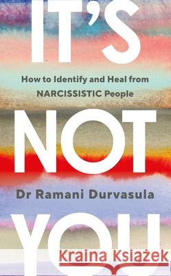 It's Not You: How to Identify and Heal from NARCISSISTIC People Ramani Durvasula 9781785045028