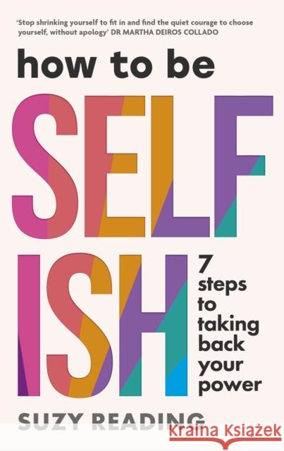 How to Be Selfish: 7 steps to taking back your power Suzy Reading 9781785045295