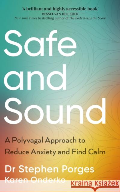 Safe and Sound: A Polyvagal Approach to Reduce Anxiety and Find Calm Karen Onderko 9781785045516