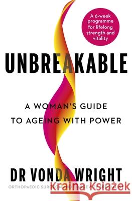 Unbreakable: A Woman's Guide to Ageing with Power Dr Vonda Wright 9781785045653 Ebury Publishing