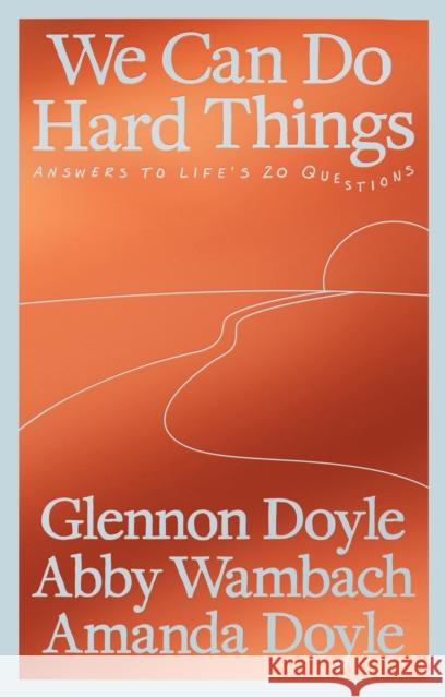 We Can Do Hard Things: Answers to Life's 20 Questions Amanda Doyle 9781785045752