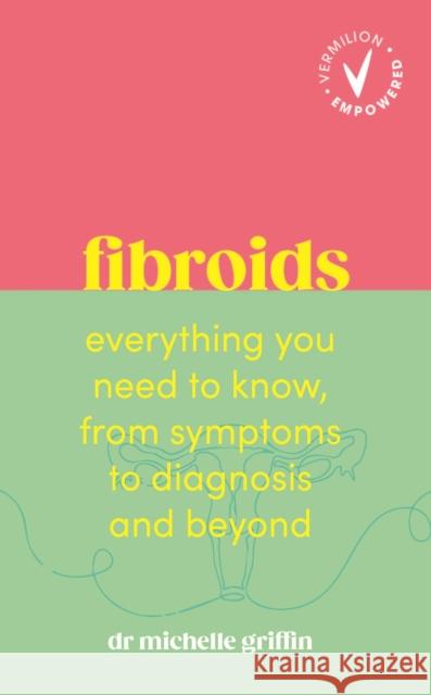 Fibroids Dr Michelle Griffin 9781785046216 Vermilion