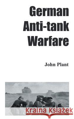 German Anti-Tank Warfare John Plant 9781785070693