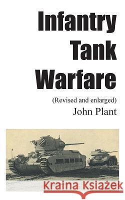 Infantry Tank Warfare (revised and enlarged) John Plant 9781785071584