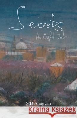 Secrets: An Oxford Tale S D Anugyan 9781785071898 New Generation Publishing