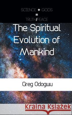 The Spiritual Evolution of Mankind Greg Odogwu 9781785072062 New Generation Publishing