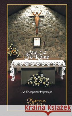 And So To Rome: An Evangelical Pilgrimage Marcus Nicklin 9781785072079 New Generation Publishing