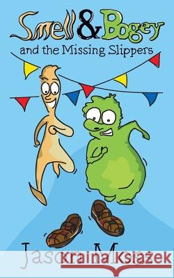 Smell & Bogey and the Missing Slippers Jason Moss 9781785072321 New Generation Publishing