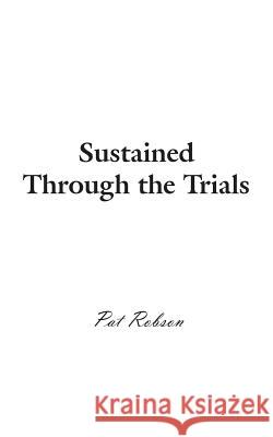 Sustained Through the Trials Pat Robson 9781785072703 New Generation Publishing
