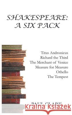 Shakespeare: A Six Pack Paul Clark 9781785072901