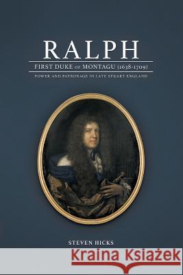 Ralph, 1st Duke of Montagu (1638-1709) Steven Hicks 9781785072970