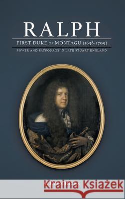 Ralph, 1st Duke of Montagu (1638-1709) Steven Hicks 9781785072987