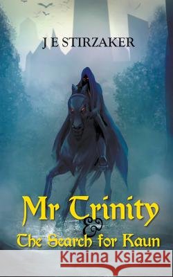 Mr Trinity & the Search for Kaun J E Stirzaker 9781785073052 New Generation Publishing