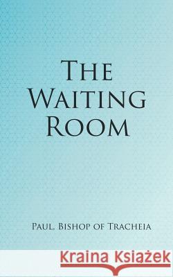 The Waiting Room Paul Bishop of Tracheia 9781785073380