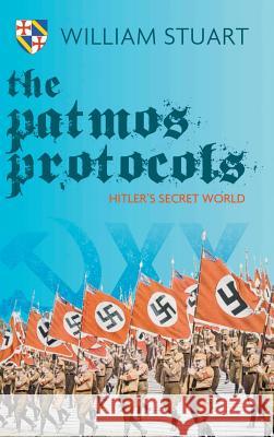 The Patmos Protocol; Hitler's Secret World William Stuart 9781785073885