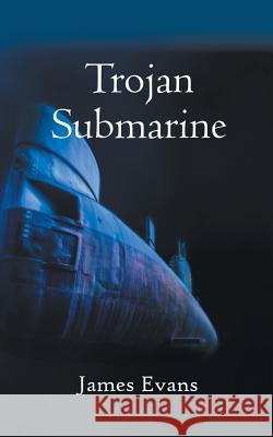 Trojan Submarine James Evans 9781785074141 New Generation Publishing