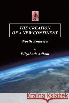 The Creation of a New Continent Elizabeth Adlam 9781785074219
