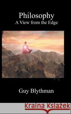 Philosophy: A View from the Edge Guy Blythman 9781785074578 New Generation Publishing