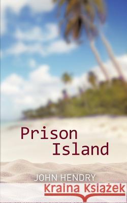 Prison Island John Hendry 9781785075155