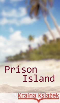 Prison Island John Hendry 9781785075162