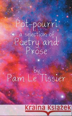 Pot-pourri: a selection of Poetry and Prose Pam Le Tissier 9781785075216 New Generation Publishing