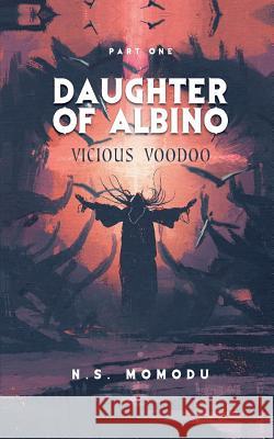 Daughter of Albino: Vicious Voodoo N. S. Momodu 9781785075636 New Generation Publishing