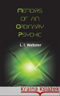 Memoirs of an Ordinary Psychic L. I. Webster 9781785076190 New Generation Publishing