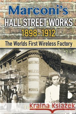 Marconi's Hall Street Works: 1898-1912 Tim Wander 9781785076671 New Generation Publishing