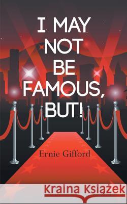 I May Not Be Famous, But! Ernie Gifford 9781785077135