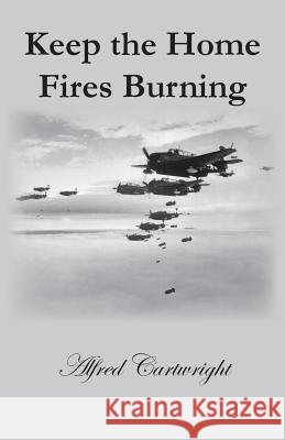 Keep the Home Fires Burning Alfred Cartwright 9781785077623