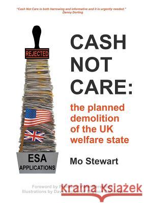 Cash Not Care: the planned demolition of the UK welfare state Mo Stewart 9781785077838 New Generation Publishing