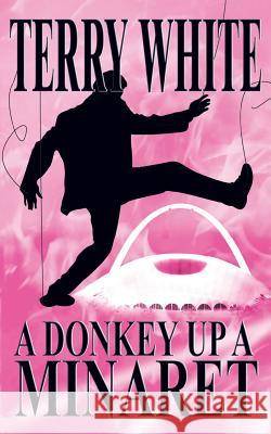 A Donkey Up A Minaret Terry White 9781785078705
