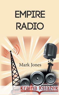 Empire Radio Mark Jones 9781785078828 New Generation Publishing