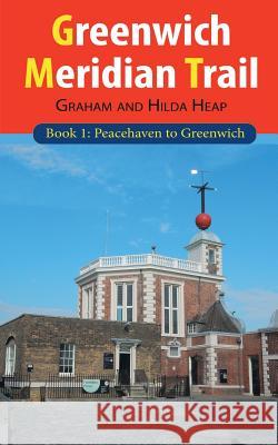 Greenwich Meridian Trail Book 1: Peacehaven to Greenwich Graham Heap Hilda Heap 9781785078910