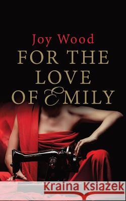 For the Love of Emily Joy Mary Wood   9781785108860 FeedARead.com
