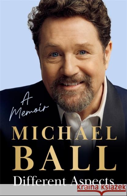 Different Aspects: The magical memoir from the West End legend Michael Ball 9781785120060 Bonnier Books Ltd