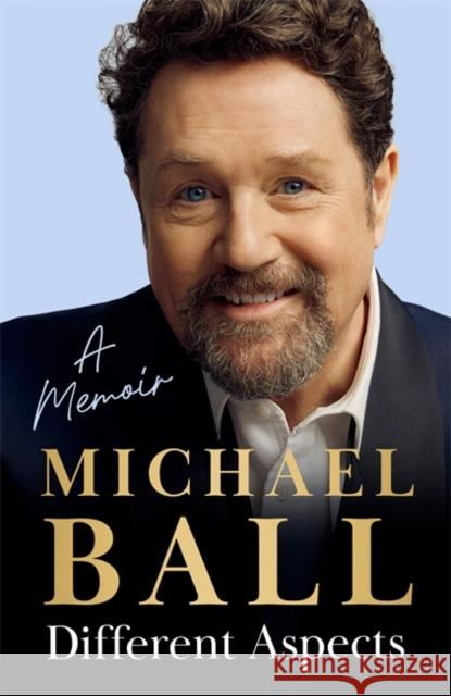 Different Aspects: The magical memoir from the West End legend Michael Ball 9781785120084